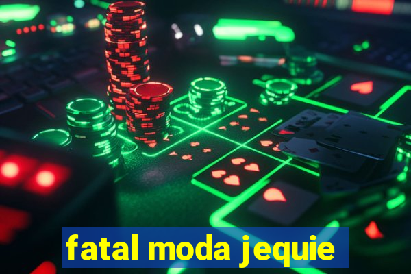 fatal moda jequie